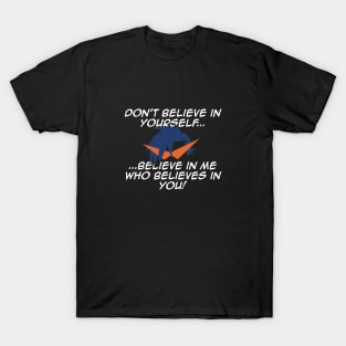 Dont believe in yourself... T-Shirt